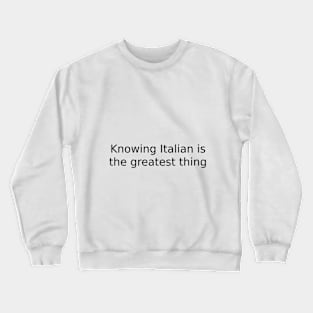 Knowing Italian is the greatest thing Crewneck Sweatshirt